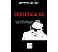 Criminale 8.0. Siamo tutti criminali per qualcun altro