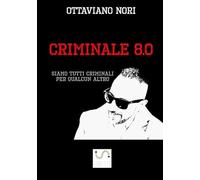 Criminale 8.0: Siamo tutti criminali per qualcun altro - NUOVO