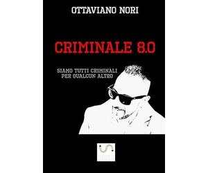 Criminale 8.0: Siamo tutti criminali per qualcun altro - NUOVO