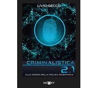 Criminalistica 2.1 Alle origini della polizia scientifica