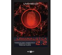 Criminalistica 2.2. Tossicologia Inorganica Genetica e DNA Armi Da Fuoco.