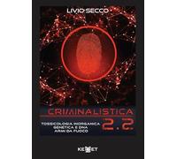 Criminalistica 2.2. Tossicologia Inorganica Genetica e DNA Armi Da Fuoco.