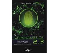 Criminalistica 2.3 Armi da fuoco, genetica e DNA. Tossicologia organica