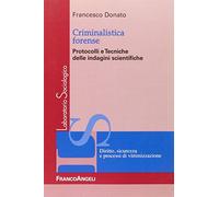 Criminalistica forense. Protocolli e tecniche delle indagini scientifiche
