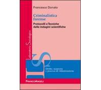 Criminalistica forense. Protocolli e tecniche delle indagini scientifiche