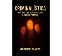 Criminalística: Nociones de Investigación y Ciencia Forense