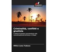 Criminalità, conflitti e giustizia: Il sistema di giustizia consuetudinaria nella comunità pastorale dei Borana, in Etiopia