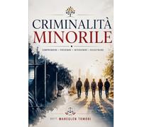 CRIMINALITÀ MINORILE: COMPRENDERE • PREVENIRE • INTERVENIRE • RICOSTRUIRE - Un approccio interdisciplinare per proteggere i minori, le vittime e costruire il loro futuro.