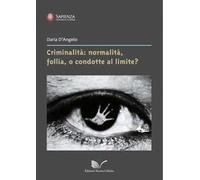 Criminalità: normalità, follia, o condotte al limite?