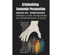 Criminalizing Economic Persecution: Toward a New Framework of International Justice