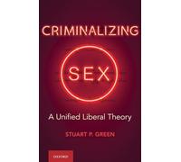 Criminalizing Sex: A Unified Liberal Theory