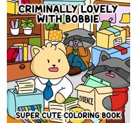 Criminally Lovely with Bobbie: Simple and Fun Coloring Book for Teens and Adults (Whimsical, Lighthearted Gift for You or a Loved One)