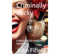 Criminally Lucky: A West and Dix Multiverse Adventure