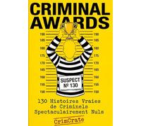 Criminals Awards: Les crimes les plus stupides de l'histoire, enfin récompensés - Plus de 100 affaires criminelles vraies entre faits divers et humour noir