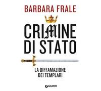 Crimine di Stato. La diffamazione dei Templari