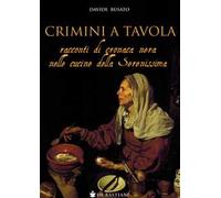 Crimini a tavola. Racconti di cronaca nera nelle cucine della Serenissima