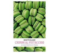 Crimini al pistacchio. La cuoca Katharina va in Alsazia. Nuova ediz.