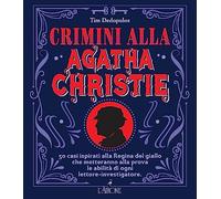Crimini alla Agatha Christie. 50 casi ispirati alla regina del giallo che metteranno alla prova le abilità di ogni lettore-investigatore