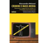 Crimini e mass media. Distorsioni e suggestioni di stampa e tv nei grandi casi di cronaca nera