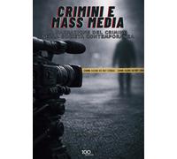 Crimini e mass media. La narrazione del crimine nella società contemporane...