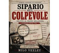 Crimini e misteri da risolvere: Sipario sul colpevole. 32.400 sospettati, 21 indizi e un solo assassino al Teatro Belladonna