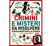 Crimini e misteri da risolvere viaggiando nella storia