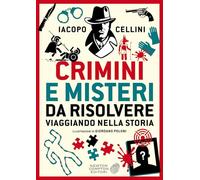 Crimini e misteri da risolvere viaggiando nella storia
