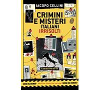 Crimini e misteri italiani irrisolti. Il detective sei tu!