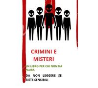 CRIMINI E MISTERI MAI RISOLTI: LIBRO CON STORIE DI MISTERI MAI RISOLTI, TACCUINO TASCABILE DA LEGGERE ALLA NOTTE, NON E' UN LIBRO PER PERSONE ... SE SI E' SENSIBILI AI MISTERI PIU' OSCURI.