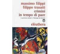 Crimini in tempo di pace. La questione animale e l'ideologia del dominio