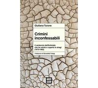 Crimini inconfessabili. Il ventennio dell'Antistato che ha voluto e coperto le stragi (1973-1993)