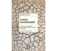 Crimini inconfessabili. Il ventennio dell'Antistato che ha voluto e coperto le stragi (1973-1993)