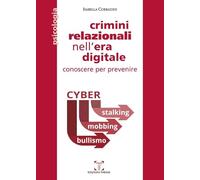 Isabella Corradini - Crimini Relazionali Nell'era Digitale. Conoscere Per Preve