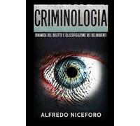 Criminologia. Dinamica del delitto e classificazione dei delinquenti