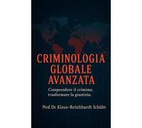 Criminologia Globale Avanzata: Comprendere il crimine, trasformare la giustizia