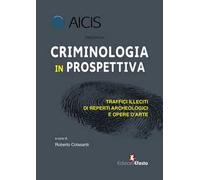 Criminologia in prospettiva. Traffici illeciti di reperti archeologici e opere d'arte