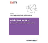 Criminologia narrativa. Storie, analisi e ascolto della condotta violenta