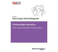 Criminologia narrativa. Storie, analisi e ascolto della condotta violenta