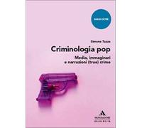Criminologia pop. Media, immaginari e narrazioni (true) crime