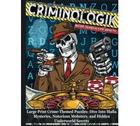 CRIMINOLOGIK Word Search for Adults: Large Print Crime-Themed Puzzles: Dive Into Mafia Mysteries, Notorious Mobsters, and Hidden Underworld Secrets