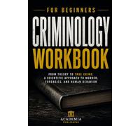 Criminology for Beginners Workbook: True Crime Case Studies, Criminal Profiling & Forensic Science | Interactive Exercises, Investigator Notes, Achievement Badges & 50-Question Final Exam