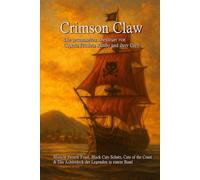 Crimson Claw - Die gesammelten Abenteuer von Captain Fräulein Rambo und ihrer Crew: Mission Frenchtoast, Black Cats Schatz, Cats of the Coast & Das Achterdeck der Legenden in einem Band