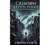 Crimson Crystal Plague: The Phoenix Echoes: Volume 1: The Phoenix Echoes: Volume I