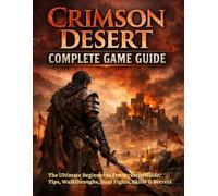 Crimson Desert Complete Game Guide: The Ultimate Beginner to Pro Strategy Guide Tips, Walkthroughs, Boss Fights, Skills, Weapons, and Secrets to Master Pywel