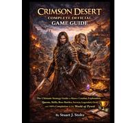Crimson Desert Complete Official Game Guide: The Ultimate Strategy Guide to Master Combat, Exploration, Quests, Skills, Boss Battles, Secrets, Legendary Gear, and 100% Completion in the World of Pywel
