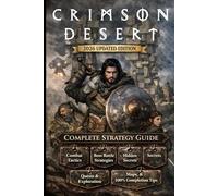 Crimson Desert: Complete Strategy Guide - 2026 Updated Edition: Full Walkthrough, Boss Strategies, Quests, Combat Skills, Secrets & Collectibles