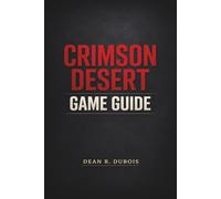 Crimson Desert Game Guide: A Strategic Walkthrough for Precision Combat, Exploration, and Total Mastery