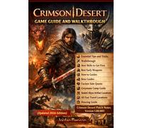 Crimson Desert Game Guide and Walkthrough:Boss Guides, Side Quests, Puzzle Solutions, Essential Tips, Best Skills and Weapons, Exploration Challenges, and Secrets (Updated 2026 Edition)