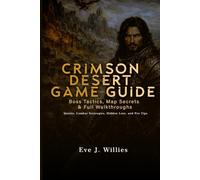 Crimson Desert Game Guide Boss Tactics, Map Secrets & Full Walkthroughs: Quests, Combat Strategies, Hidden Loot, and Pro Tips