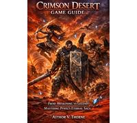 Crimson Desert Game Guide: From Awakening to Legend: Mastering Pywel's Eternal Saga